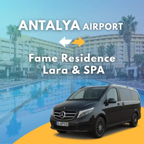 Antalya Airport to Fame Residence Lara & SPA Hotel VIP Transfer Service