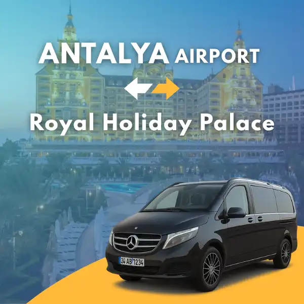 Antalya Airport to Royal Holiday Palace Hotel VIP Transfer Service