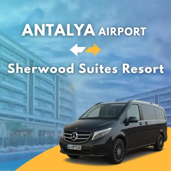 Antalya Airport to Sherwood Suites Resort VIP Transfer Service