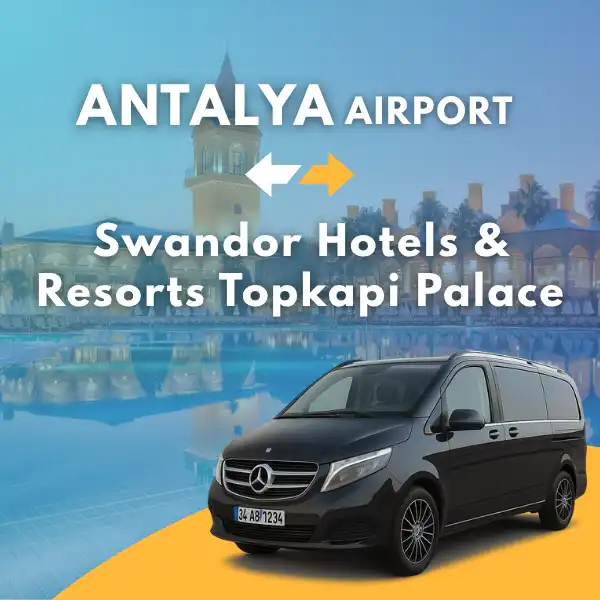Antalya Airport to Swandor Hotels & Resorts Topkapi Palace VIP Transfer Service